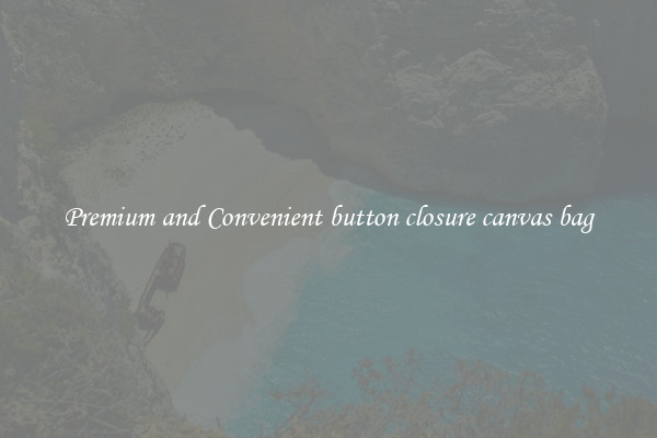 Premium and Convenient button closure canvas bag