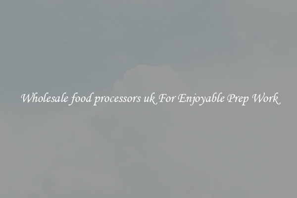 Wholesale food processors uk For Enjoyable Prep Work