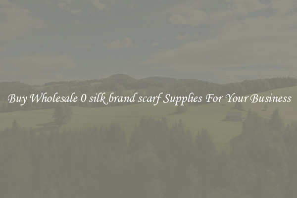 Buy Wholesale 0 silk brand scarf Supplies For Your Business