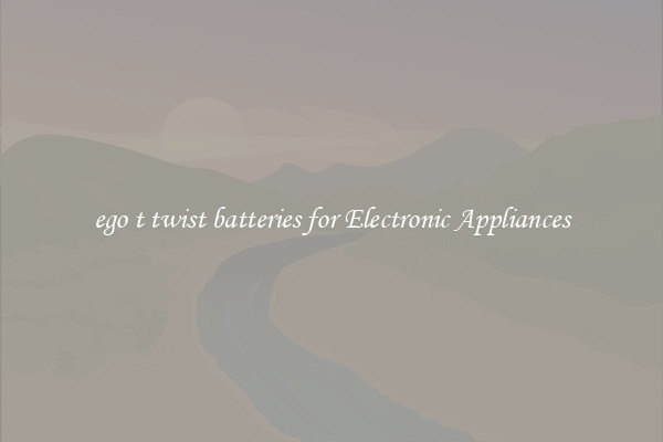 ego t twist batteries for Electronic Appliances