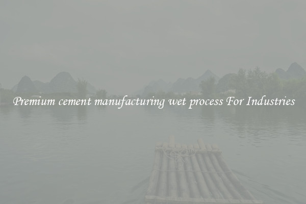 Premium cement manufacturing wet process For Industries