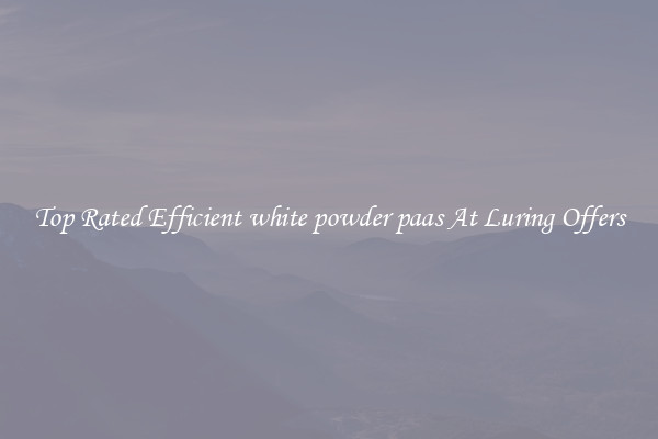 Top Rated Efficient white powder paas At Luring Offers