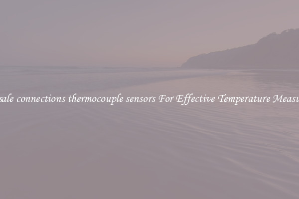 Wholesale connections thermocouple sensors For Effective Temperature Measurement