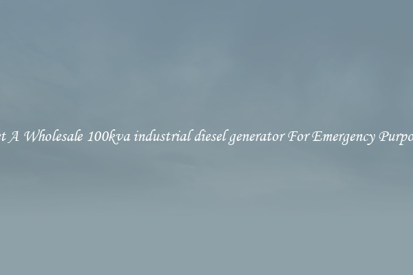 Get A Wholesale 100kva industrial diesel generator For Emergency Purposes