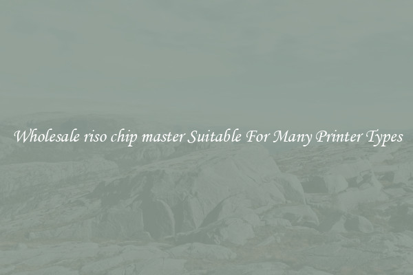 Wholesale riso chip master Suitable For Many Printer Types