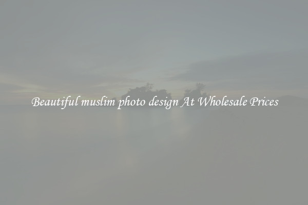 Beautiful muslim photo design At Wholesale Prices