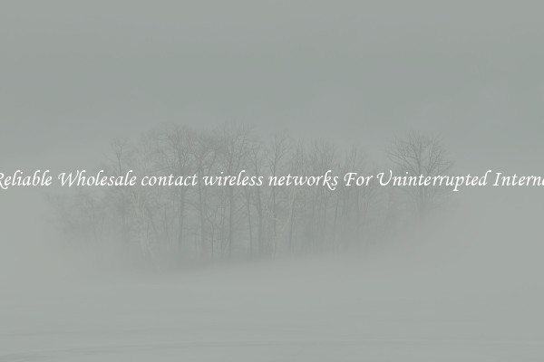 Reliable Wholesale contact wireless networks For Uninterrupted Internet