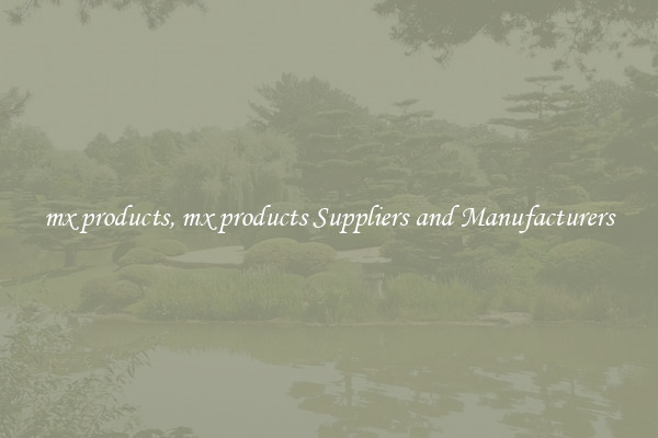 mx products, mx products Suppliers and Manufacturers