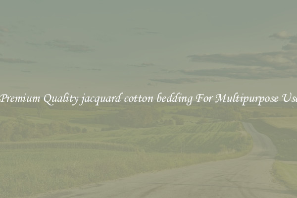 Premium Quality jacquard cotton bedding For Multipurpose Use