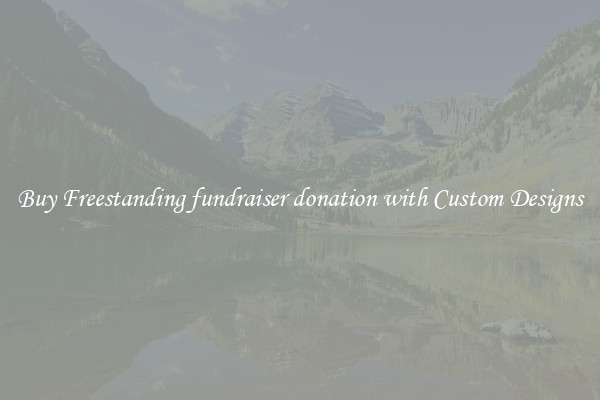Buy Freestanding fundraiser donation with Custom Designs
