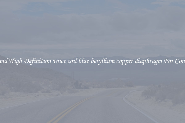 Pro and High Definition voice coil blue beryllium copper diaphragm For Concerts 