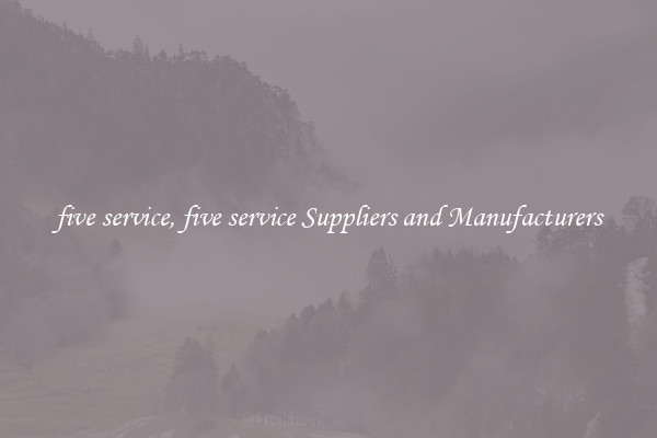 five service, five service Suppliers and Manufacturers