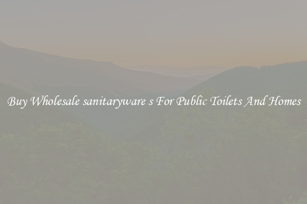 Buy Wholesale sanitaryware s For Public Toilets And Homes