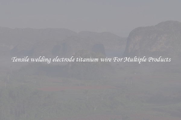 Tensile welding electrode titanium wire For Multiple Products