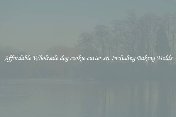 Affordable Wholesale dog cookie cutter set Including Baking Molds