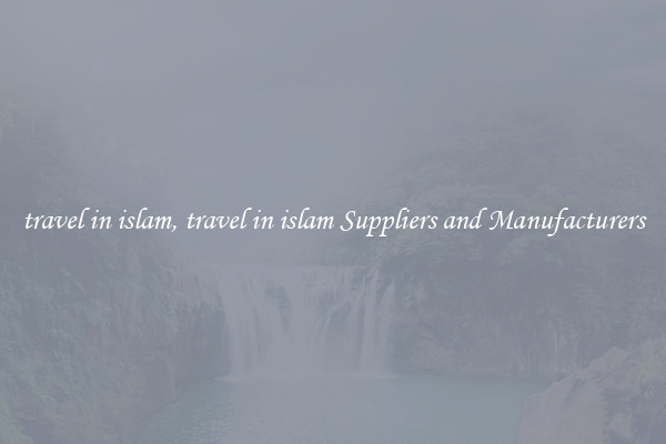 travel in islam, travel in islam Suppliers and Manufacturers