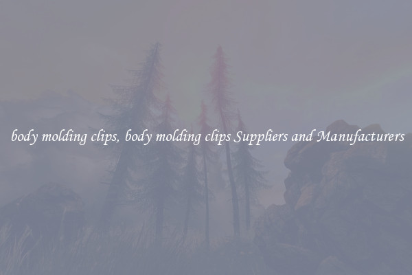body molding clips, body molding clips Suppliers and Manufacturers