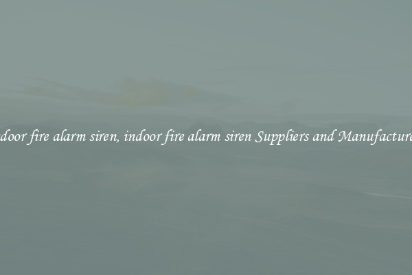 indoor fire alarm siren, indoor fire alarm siren Suppliers and Manufacturers