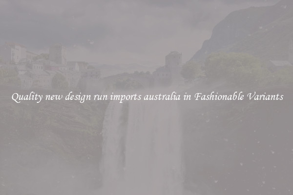 Quality new design run imports australia in Fashionable Variants