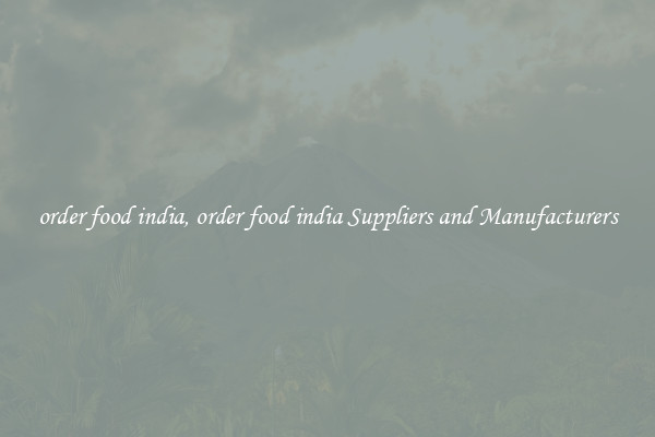 order food india, order food india Suppliers and Manufacturers