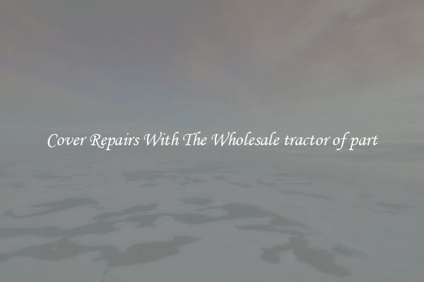  Cover Repairs With The Wholesale tractor of part 