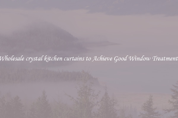 Wholesale crystal kitchen curtains to Achieve Good Window Treatments