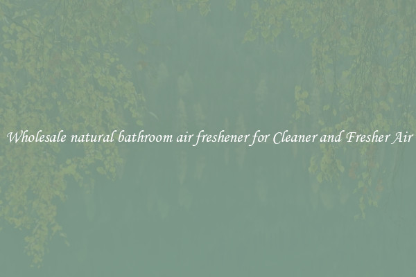 Wholesale natural bathroom air freshener for Cleaner and Fresher Air