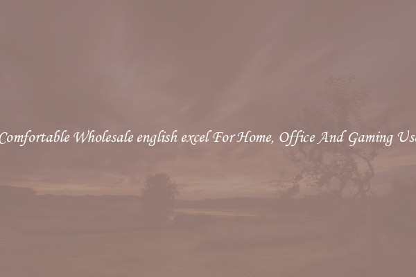 Comfortable Wholesale english excel For Home, Office And Gaming Use