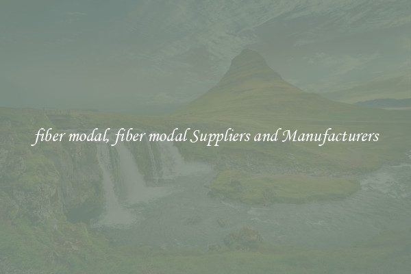 fiber modal, fiber modal Suppliers and Manufacturers