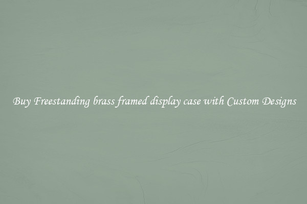 Buy Freestanding brass framed display case with Custom Designs