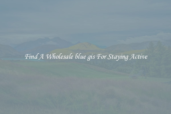 Find A Wholesale blue gis For Staying Active