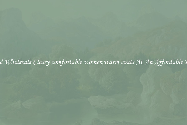 Find Wholesale Classy comfortable women warm coats At An Affordable Price