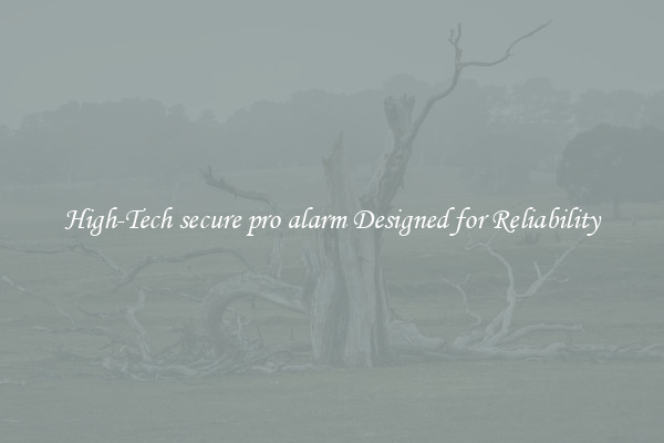 High-Tech secure pro alarm Designed for Reliability