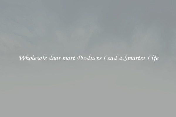 Wholesale door mart Products Lead a Smarter Life