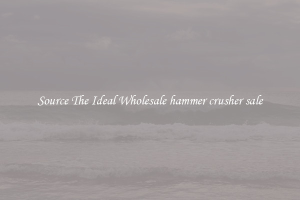 Source The Ideal Wholesale hammer crusher sale
