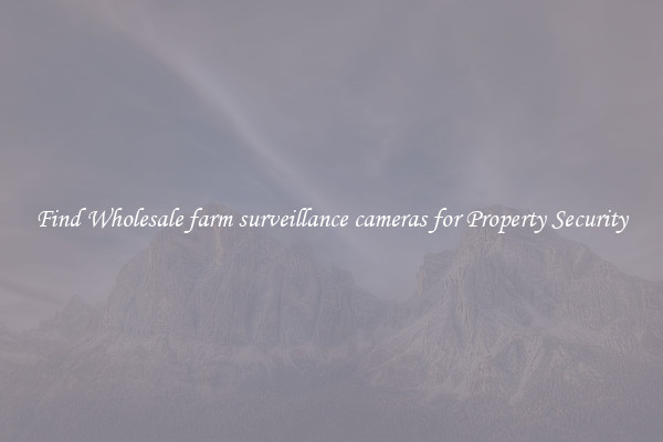 Find Wholesale farm surveillance cameras for Property Security