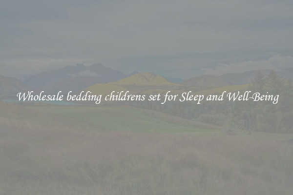 Wholesale bedding childrens set for Sleep and Well-Being