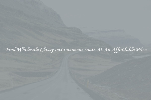 Find Wholesale Classy retro womens coats At An Affordable Price