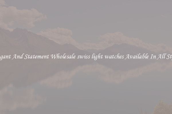 Elegant And Statement Wholesale swiss light watches Available In All Styles