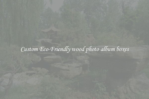 Custom Eco-Friendly wood photo album boxes