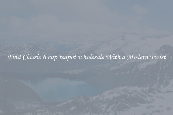 Find Classic 6 cup teapot wholesale With a Modern Twist