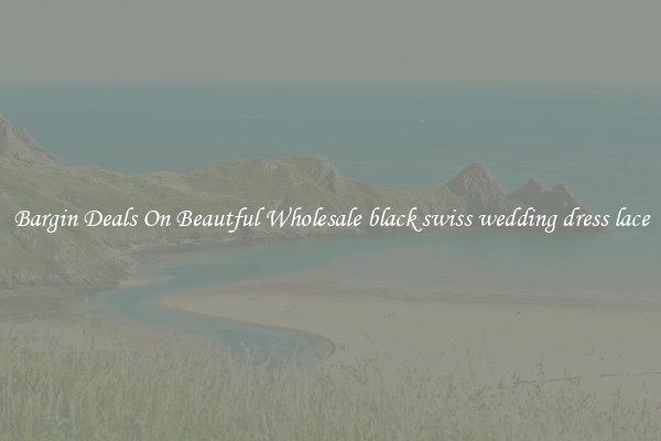 Bargin Deals On Beautful Wholesale black swiss wedding dress lace