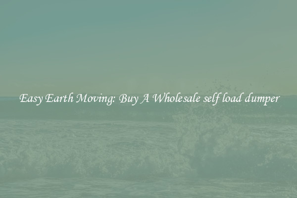 Easy Earth Moving: Buy A Wholesale self load dumper