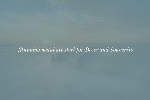 Stunning metal art steel for Decor and Souvenirs