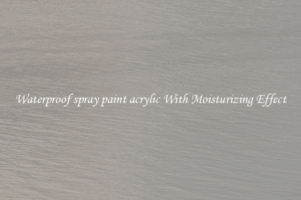 Waterproof spray paint acrylic With Moisturizing Effect