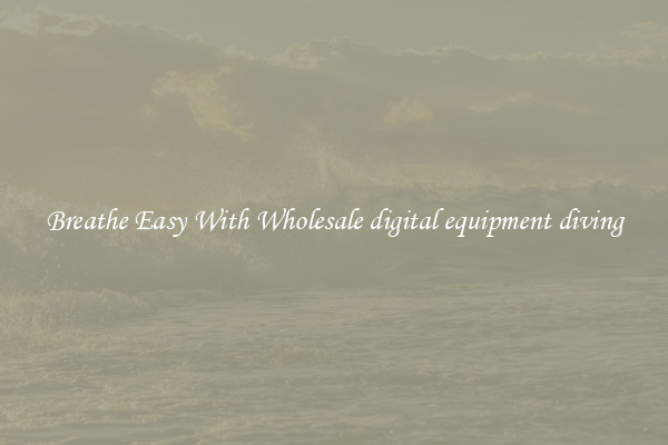 Breathe Easy With Wholesale digital equipment diving