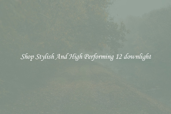 Shop Stylish And High Performing 12 downlight
