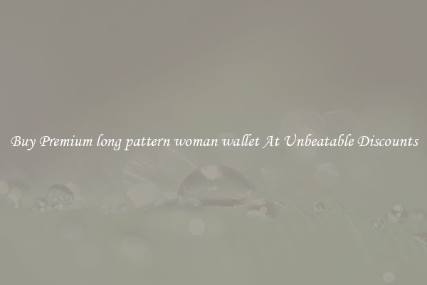 Buy Premium long pattern woman wallet At Unbeatable Discounts
