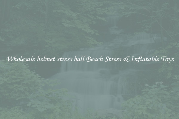 Wholesale helmet stress ball Beach Stress & Inflatable Toys