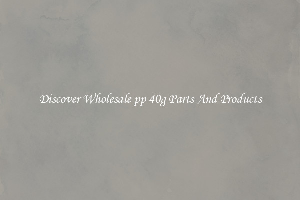 Discover Wholesale pp 40g Parts And Products